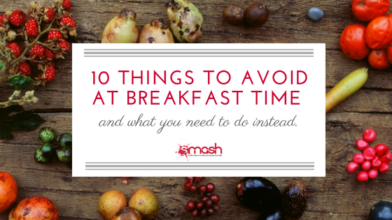 What should you avoid at breakfast?